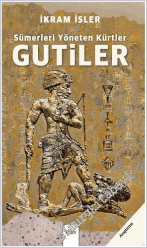 Sümerleri Yöneten Kürtler : Gutiler - 2025