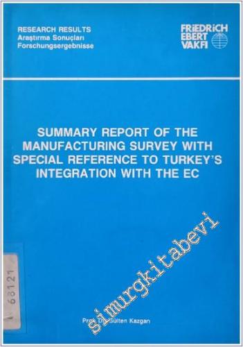 Summary Report of The Manufacturing Survey with Special Reference To Turkey's Integration with the EC - 1989