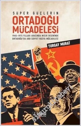 Süper Güçlerin Ortadoğu Mücadelesi : 1945-1973 Yılları Arasında Mısır Ekseninde Ortadoğu'da ABD - Sovyet Rusya Mücadelesi -        2020
