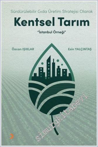 Sürdürülebilir Gıda Üretim Stratejisi Olarak Kentsel Tarım : İstanbul Örneği -        2024