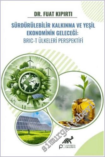 Sürdürülebilir Kalkınma ve Yeşil Ekonominin Geleceği: BRIC-T Ülkeleri Perspektifi -        2025