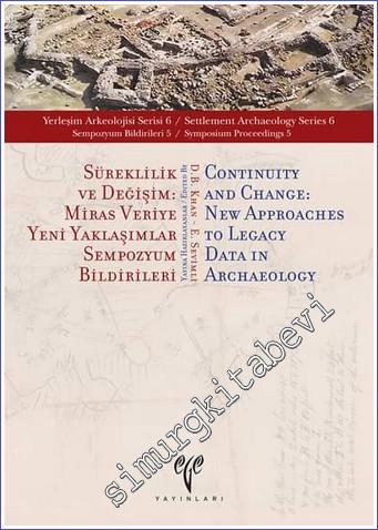 Süreklilik ve Değişim : Miras Veriye Yeni Yaklaşımlar - Sempozyum Bildirileri 5 - Yerleşim Arkeolojisi Serisi 6 (YAS 6)  -        2017