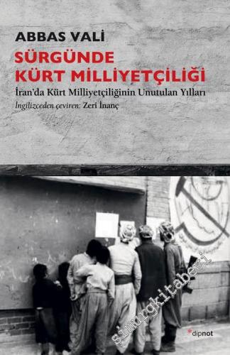 Sürgünde Kürt Milliyetçiliği : İran'da Kürt Milliyetçiliğinin Unutulan Yılları -