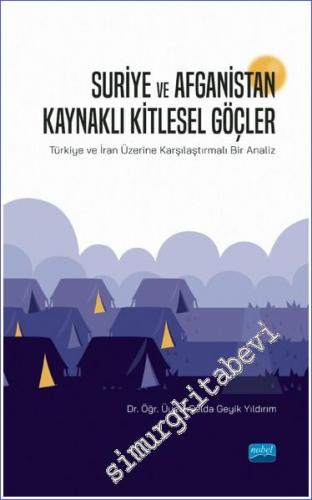 Suriye ve Afganistan Kaynaklı Kitlesel Göçler : Türkiye ve İran Üzerine Karşılaştırmalı Bir Analiz -        2022