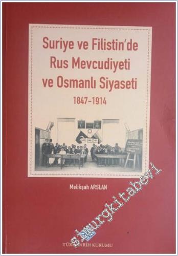 Suriye ve Filistin'de Rus Mevcudiyeti ve Osmanlı Siyaseti 1847 - 1914 -        2022
