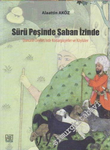 Sürü Peşinde Saban İzinde: Osmanlı Devleti'nde Konargöçerler ve Köylül