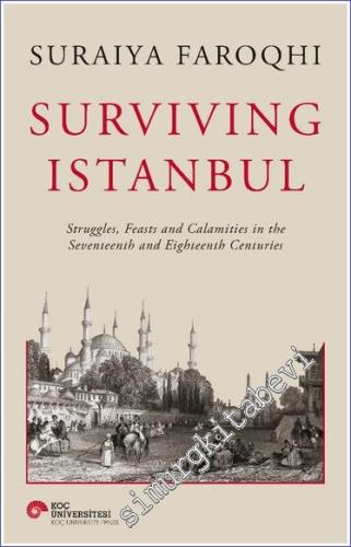 Surviving Istanbul Struggles Feasts And Calamities in The Seventeenth 