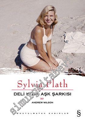 Sylvia Plath: Deli Kızın Aşk Şarkısı