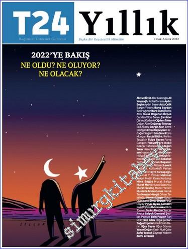 T24 Yıllık Bağımsız İnternet Gazetesi Dergisi - Ocak - Aralık 2022 - 2022'ye Bakış Ne Oldu Ne Oluyor Ne Olacak  - Sayı: 4      Ocak - Aralık  2021