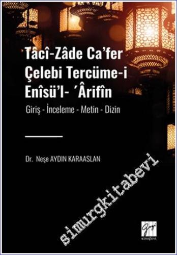 Tâcî-zâde Ca'fer Çelebi Tercüme-i Enîsü'l - 'Ârifîn (Giriş - İnceleme - Metin - Dizin) -        2023