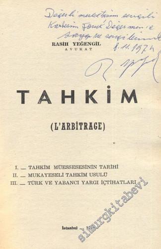 Tahkim ( L'Arbitrage ) Tahkim Müessesesinin Tarihi - Mukayelesi Tahkim Usulü - Türk ve Yabancı Yargı İçtihatları -