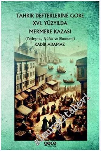 Tahrir Defterlerine Göre XVI. Yüzyılda Mermere Kazası (Yerleşme, Nüfus ve Ekonomi) -        2023