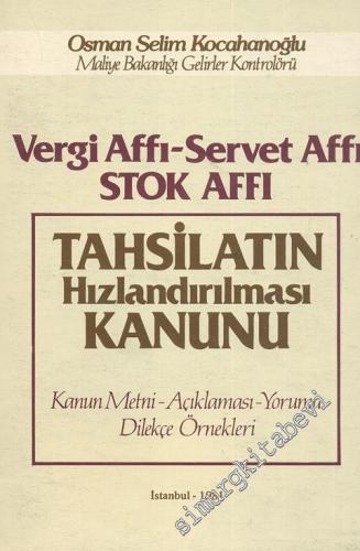 Tahsilatın Hızlandırılması Kanunu: Kanun Metni, Açıklaması, Yorumu, Dilekçe Örnekleri - Vergi Affı, Servet Affı, Stok Affı -