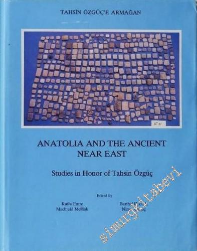 Tahsin Özgüç'e Armağan = Anatolia And The Near East, Studies in Honor of Tahsin Özgüç - 1989