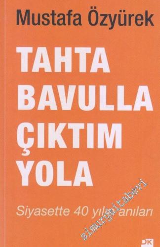 Tahta Bavulla Çıktım Yola: Siyasette Kırk Yılın Anıları -        2014