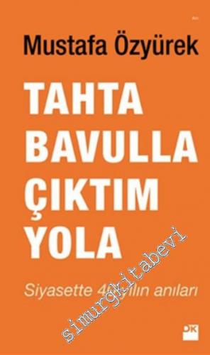 Tahta Bavulla Çıktım Yola: Siyasette Kırk Yılın Anıları -