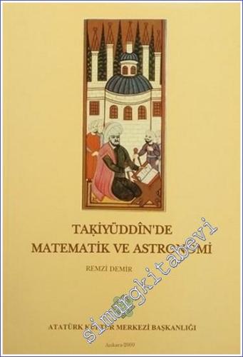 Takiyüddin'de Matematik ve Astronomi: Ceridetü'd - Dürer ve Haridetü'l - Fiker Üzerine Bir İnceleme -        2000