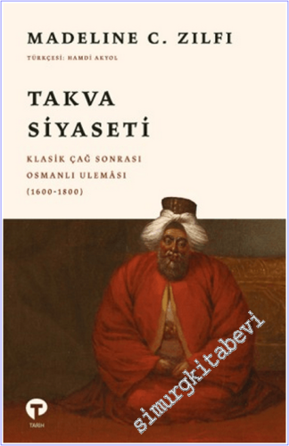 Takva Siyaseti : Klasik Çağ Sonrası Osmanlı Uleması (1600-1800) - 2026