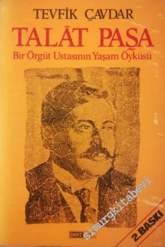 Talat Paşa: Bir Örgüt Ustasının Yaşamöyküsü -        1984