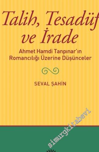 Talih Tesadüf ve İrade : Ahmet Hamdi Tanpınar'ın Romancılığı Üzerine D