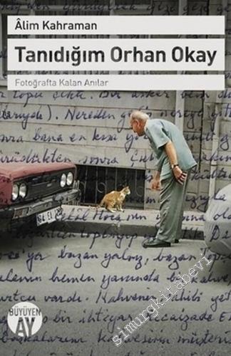 Tanıdığım Orhan Okay : Fotoğrafta Kalan Anılar -        2017