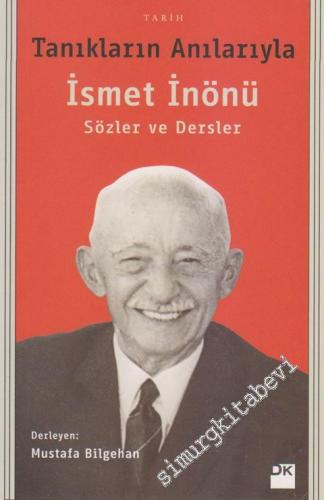 Tanıkların Anılarıyla İsmet İnönü: Sözler ve Dersler -        2014