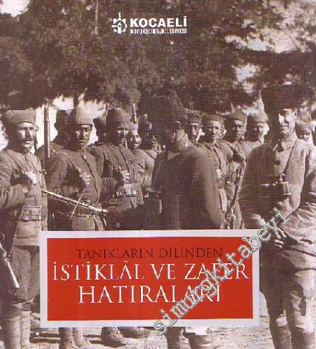 Tanıkların Dilinden İstiklâl ve Zafer Hatıraları -