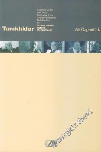 Tanıklıklar: Müzehher Va - Nu, Avni Arbaş, Mehmet Ali Aybar, Andrey Voznesenski, Nail Çakırhan ile Nâzım Hikmet Üstüne Konuşmalar -        2003