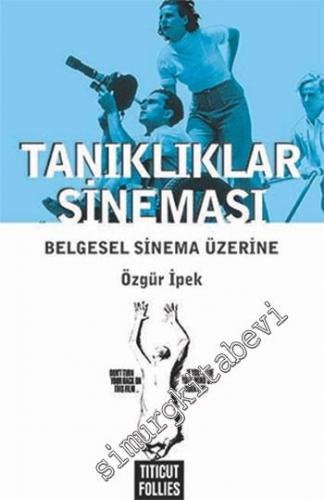 Tanıklıklar Sineması: Belgesel Sinema Üzerine -
