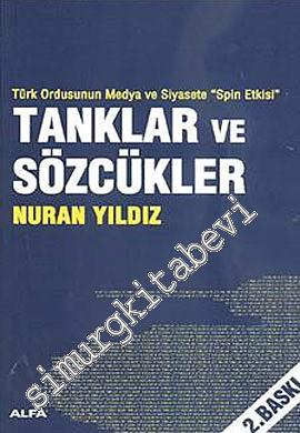 Tanklar ve Sözcükler: Türk Ordusunun Medya ve Siyasete "Spin Etkisi"