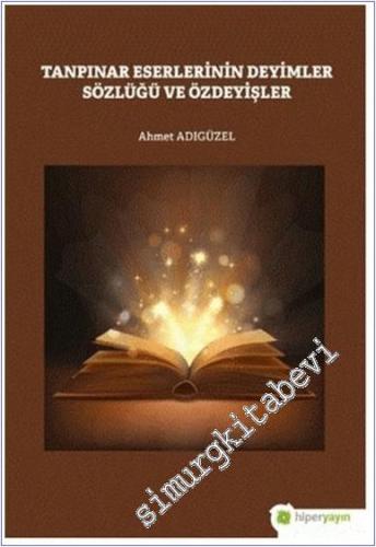 Tanpınar Eserlerinin Deyimler Sözlüğü ve Özdeyişler -        2021