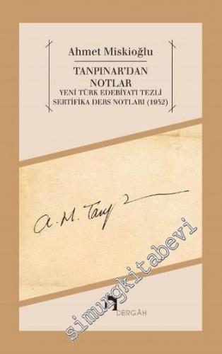 Tanpınar'dan Notlar: Yeni Türk Edebiyatı Tezli Sertifika Ders Notları 1952 -