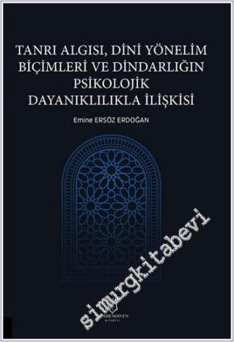 Tanrı Algısı, Dini Yönelim Biçimleri ve Dindarlığın Psikolojik Dayanıklılıkla İlişkisi -        2024