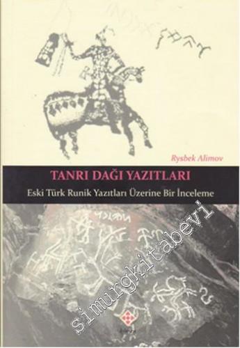 Tanrı Dağı Yazıtları: Eski Türk Runik Yazıtları Üzerine Bir İnceleme -