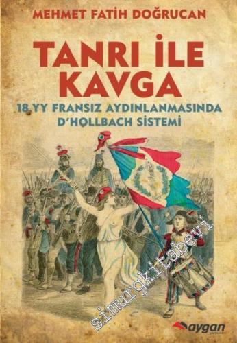 Tanrı ile Kavga: 18. Yüzyıl Fransız Aydınlanmasında D'Hollbach Sistemi -