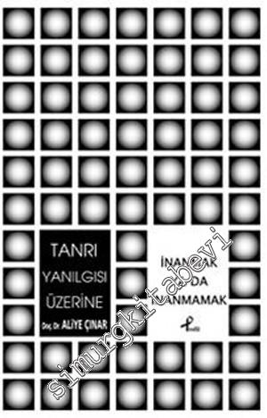 Tanrı Yanılgısı Üzerine: İnanmak ya da İnanmamak