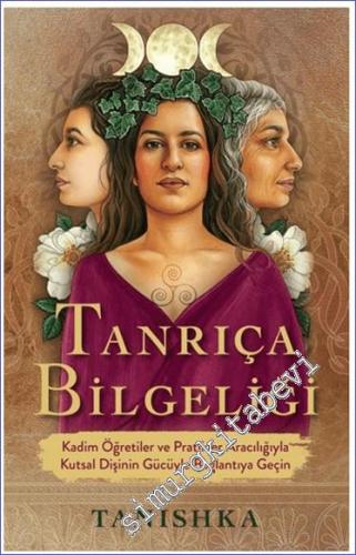 Tanrıça Bilgeliği: Kadim Öğretiler ve Pratikler Aracılığıyla Kutsal Dişinin Gücüyle Bağlantıya Geçin -        2024
