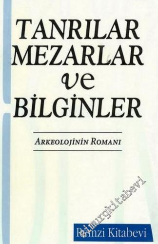 Tanrılar, Mezarlar ve Bilginler: Arkeolojinin Romanı