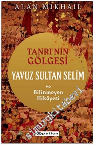Tanrı'nın Gölgesi Yavuz Sultan Selim ve Bilinmeyen Hikayesi - 2022