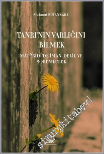 Tanrı'nın Varlığını Bilmek : Matüridi'de İman Delil ve Sorumluluk -        2024