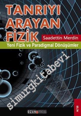 Tanrıyı Arayan Fizik: Yeni Fizik ve Paradigmal Dönüşümler -