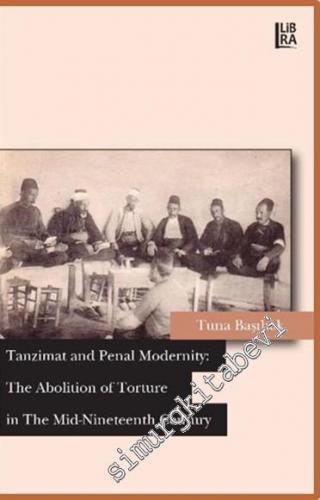 Tanzimat and Penal Modernity: The Abolition of Torture in the Mid-Nineteenth Century -