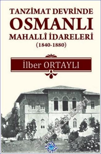 Tanzimat Devrinde Osmanlı Mahalli İdareleri 1840 - 1880 - 2020