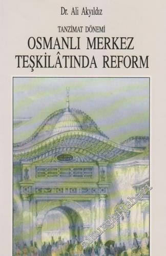 Tanzimat Dönemi Osmanlı Merkez Teşkilatında Reform (1836-1856) -        1993