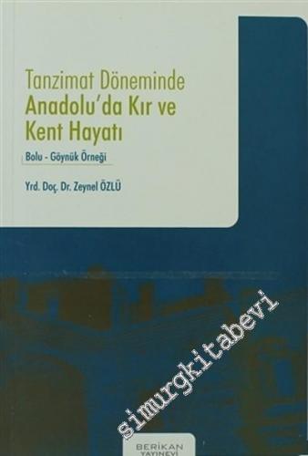 Tanzimat Döneminde Anadolu'da Kır ve Kent Hayatı: Bolu - Göynük Örneği -        2007