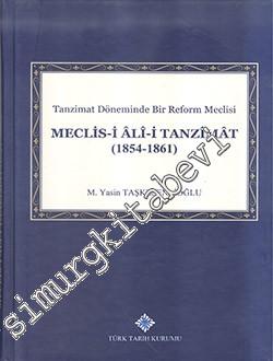 Tanzimat Döneminde Bir Reform Meclisi Meclis-i Âlî-i Tanzîmât 1854 - 1861 -