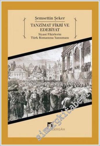 Tanzimat Fikri ve Edebiyat: Siyasi Fikirlerin Türk Romanına Yansıması -