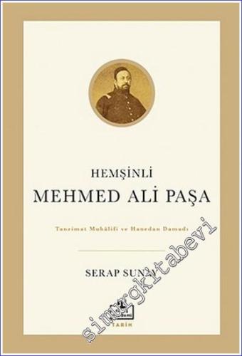 Tanzimat Muhâlifi ve Hanedan Damadı Hemşinli Mehmed Ali Paşa - 2023