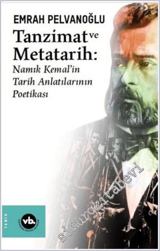 Tanzimat ve Metatarih : Namık Kemal'in Tarih Anlatılarının Poetikası -        2018