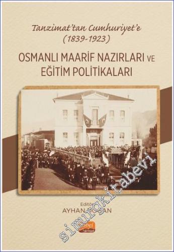 Tanzimat'tan Cumhuriyet'e (1839 - 1923) Osmanlı Maarif Nazırları ve Eğitim Politikaları -        2023